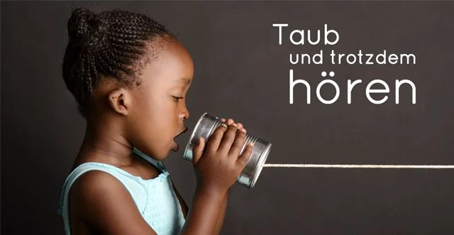 Taub und trotzdem hören